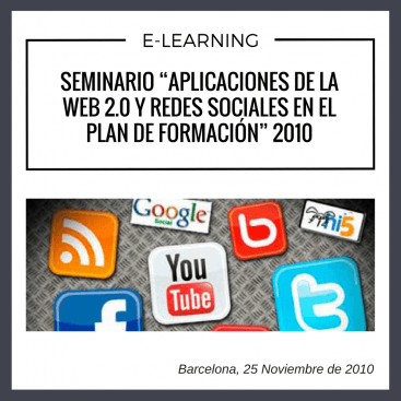 Seminario "Aplicaciones de la web 2.0 y Redes Sociales en el plan de formación" que se llevo a cabo en Barcelona en el año 2010