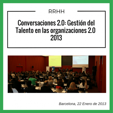 CONVERSACIONES 2.0: GESTIÓN DEL TALENTO EN LAS ORGANIZACIONES 2.0 CELEBRADO EL 22 DE ENERO 2013