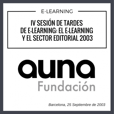 IV SESION DE TARDES DE ELEARNING EL ELEARNING Y EL SECTOR EDITORIAL 2003