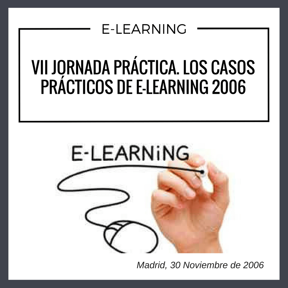VII JORNADA PRACTICA LOS CASOS PRACTICOS DE ELEARNING 2006